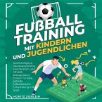 Fußballtraining mit Kindern und Jugendlichen: Spielintelligenz, Taktikverständnis, Koordination und Athletik altersgerecht fördern für eine gezielte fußballerische Entwicklung mit Spaß (MP3-Download)