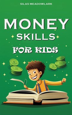 Money Skills For Kids (eBook, ePUB) - Meadowlark, Silas