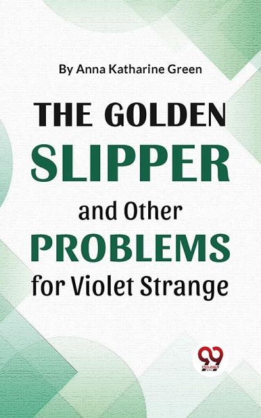 The Golden Slipper And Other Problems For Violet Strange (eBook, ePUB) The Golden Slipper And Other Problems For Violet Strange (eBook, ePUB)
