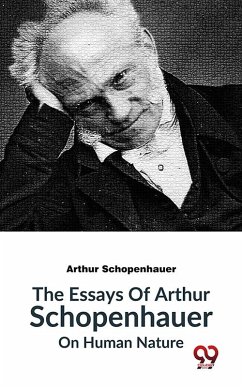 The Essays Of Arthur Schopenhauer On Human Nature (eBook, ePUB) - Schopenhauer, Arthur