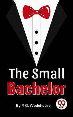 The Small Bachelor (eBook, ePUB) - Wodehouse, P. G.