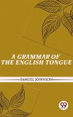 A Grammar Of The English Tongue (eBook, ePUB)