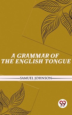 A Grammar Of The English Tongue (eBook, ePUB) - Johnson, Samuel