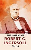 The Works Of Robert G. Ingersoll Vol.10 (eBook, ePUB)