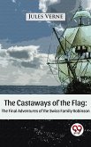 The Castaways of the Flag: The Final Adventures of the Swiss Family Robinson (eBook, ePUB)