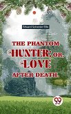 The Phantom Hunter ; Or, Love After Death (eBook, ePUB) The Phantom Hunter ; Or, Love After Death (eBook, ePUB)