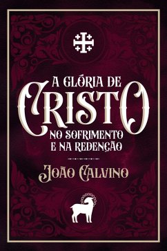 Cover A Glória de Cristo no Sofrimento e na Redenção (eBook, ePUB)