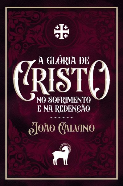 A Glória de Cristo no Sofrimento e na Redenção (eBook, ePUB) A Glória de Cristo no Sofrimento e na Redenção (eBook, ePUB)
