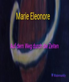 Auf dem Weg durch die Zeiten (eBook, ePUB) - Eleonore, Marie