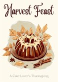 Harvest Feast: A Cake Lover's Thanksgiving (eBook, ePUB)