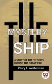 The Mystery Ship A Story Of The "Q" Ships During The Great War (eBook, ePUB) The Mystery Ship A Story Of The "Q" Ships During The Great War (eBook, ePUB)