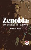 Zenobia; Or, The Fall Of Palmyra (eBook, ePUB)
