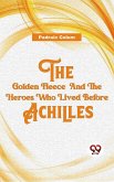 The Golden Fleece And The Heroes Who Lived Before Achilles (eBook, ePUB) The Golden Fleece And The Heroes Who Lived Before Achilles (eBook, ePUB)