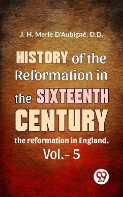 Cover History Of The Reformation In The Sixteenth Century the reformation in England. vol.-5 (eBook, ePUB)