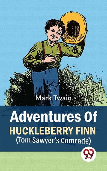 Adventures Of Huckleberry Finn (Tom Sawyer's Comrade) (eBook, ePUB) Adventures Of Huckleberry Finn (Tom Sawyer's Comrade) (eBook, ePUB)