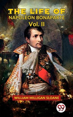 Cover The Life Of Napoleon Bonaparte Vol.II (eBook, ePUB)