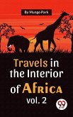 Travels In The Interior Of Africa Vol. 2 (eBook, ePUB)
