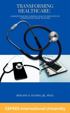 Transforming Healthcare: Understanding Mobile Health Services in Underdeveloped Nations (eBook, ePUB) - Flomo, Mogana S.