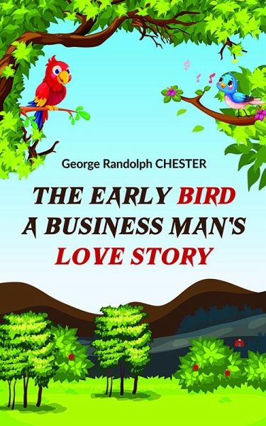 The Early Bird A Business Man's Love Story (eBook, ePUB) The Early Bird A Business Man's Love Story (eBook, ePUB)