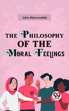 The Philosophy Of The Moral Feelings (eBook, ePUB) - Abercrombie, John