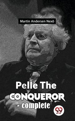 Pelle The Conqueror (eBook, ePUB) - Nexö, Martin Andersen