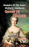 Memoirs Of The Court Of Marie Antoinette , Queen Of France (eBook, ePUB)