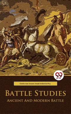 Battle Studies Ancient And Modern Battle (eBook, ePUB) - Picq, Charles Jean Jacques Joseph Ardant du