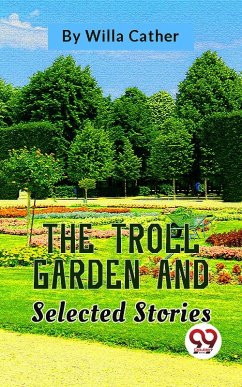 The Troll Garden And Selected Stories (eBook, ePUB) - Cather, Willa
