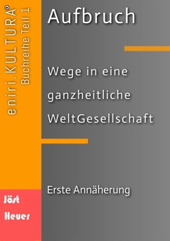 Aufbruch - Wege in eine ganzheitliche WeltGesellschaft (eBook, ePUB) - Jöst, Bernd Walter; Heuer, Andreas