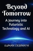 Beyond Tomorrow: A Journey into Futuristic Technology and AI (eBook, ePUB)