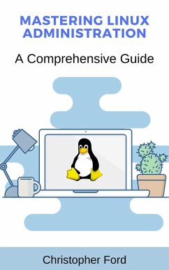 Mastering Linux Administration: A Comprehensive Guide (The IT Collection) (eBook, ePUB) - Ford, Christopher