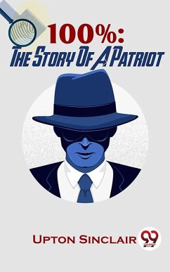 100%: The Story Of A Patriot (eBook, ePUB) - Sinclair, Upton