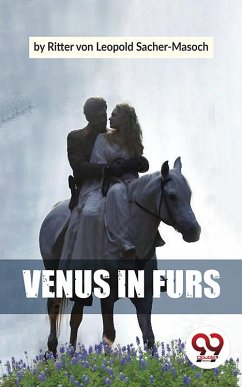 Venus In Furs (eBook, ePUB) - Sacher-Masoch, Ritter Von Leopold