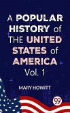A Popular History Of The United States Of America:from the discovery of the American continent to the present time Vol.1 (eBook, ePUB)