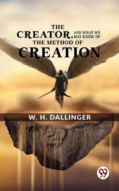 Cover The Creator,And What We May Know Of The Method Of Creation (eBook, ePUB)