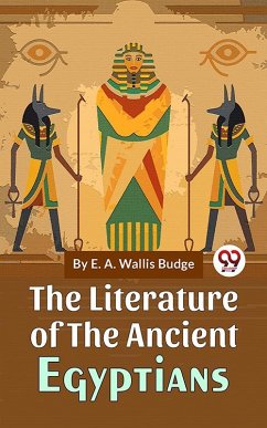 The Literature Of The Ancient Egyptians (eBook, ePUB) - Budge, E. A. Wallis