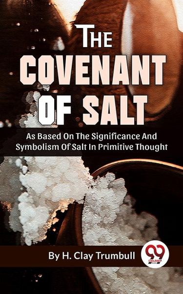 The Covenant Of Salt As Based On The Significance And Symbolism Of Salt In Primitive Thought (eBook, ePUB) The Covenant Of Salt As Based On The Significance And Symbolism Of Salt In Primitive Thought (eBook, ePUB)