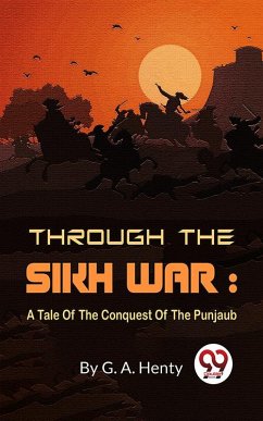 Through The Sikh War : A Tale Of The Conquest Of The Punjaub (eBook, ePUB) - Henty, G. A.