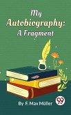 My Autobiography : A Fragment (eBook, ePUB)