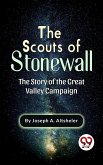 The Scouts Of Stonewall The Story Of The Great Valley Campaign (eBook, ePUB) The Scouts Of Stonewall The Story Of The Great Valley Campaign (eBook, ePUB)