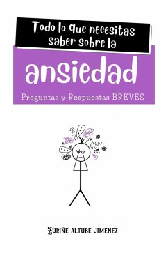 Todo lo que necesitas saber sobre la Ansiedad. Preguntas y Respuestas Breves (eBook, ePUB) - Jimenez, Zuriñe Altube