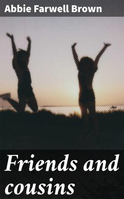 Friends and cousins (eBook, ePUB) - Brown, Abbie Farwell