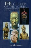 Ife, Cradle of the Yoruba A Handbook on the History of the Origin of the Yorubas (eBook, ePUB)
