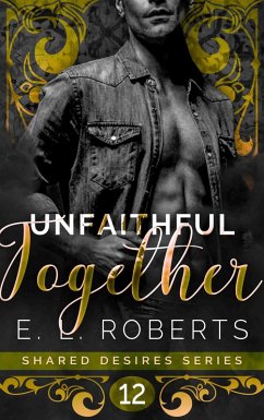 Unfaithful Together (Shared Desires Series, #12) (eBook, ePUB) - Roberts, E. L.