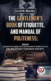 The Gentlemen'S Book Of Etiquette, And Manual Of Politeness; Being A Complete Guide For A Gentleman'S Conduct In All His Relations Towards Society (eBook, ePUB)