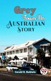 Grey Town An Australian Story (eBook, ePUB) Grey Town An Australian Story (eBook, ePUB)