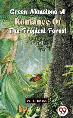 Green Mansions A Romance Of The Tropical Forest (eBook, ePUB) - Hudson, W. H.