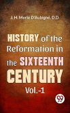 History Of The Reformation In The Sixteenth Century Vol.- 1 (eBook, ePUB)