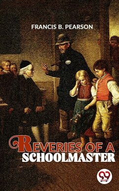 Reveries Of A Schoolmaster (eBook, ePUB) - Pearson, Francis B.