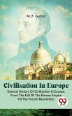 Civilisation In Europe.General History Of Civilisation in Europe,From The Fall Of The Roman Empire Till The French Revolution. (eBook, ePUB) Civilisation In Europe.General History Of Civilisation in Europe,From The Fall Of The Roman Empire Till The French Revolution. (eBook, ePUB)